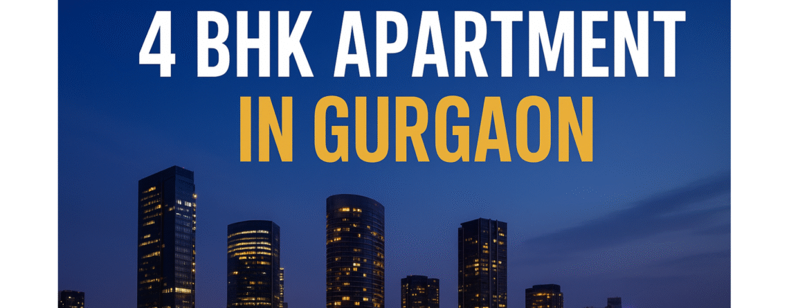 4 BHK APARTMENT IN GURGAON