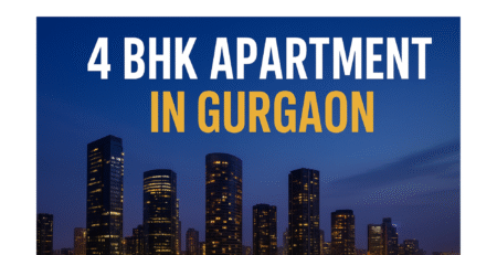 4 BHK APARTMENT IN GURGAON